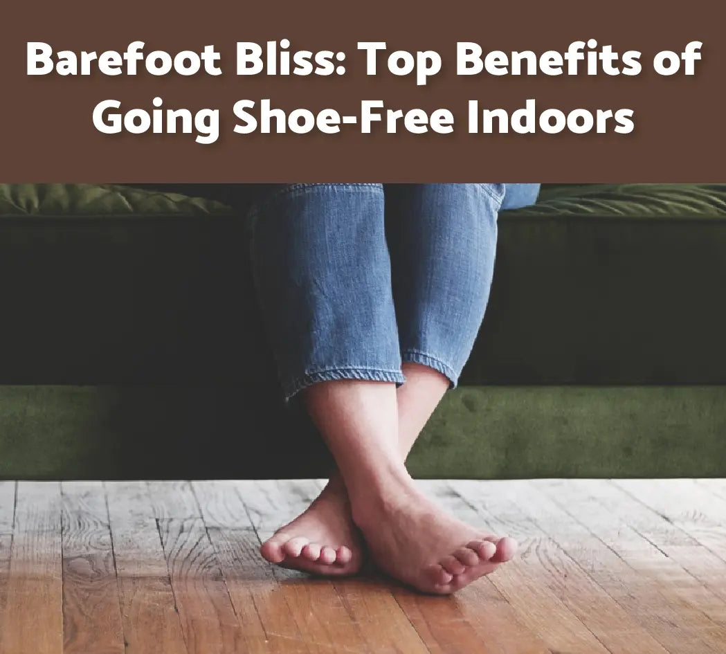 Kick the Habit: Top 7 Reasons to Go Shoe-Free Indoors